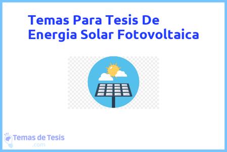 temas de tesis de Energia Solar Fotovoltaica, ejemplos para tesis en Energia Solar Fotovoltaica, ideas para tesis en Energia Solar Fotovoltaica, modelos de trabajo final de grado TFG y trabajo final de master TFM para guiarse