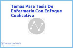 Tesis de Enfermeria Con Enfoque Cualitativo: Ejemplos y temas TFG TFM