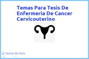 Tesis de Enfermeria De Cancer Cervicouterino: Ejemplos y temas TFG TFM