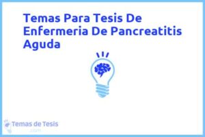 Tesis de Enfermeria De Pancreatitis Aguda: Ejemplos y temas TFG TFM