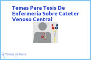 Tesis de Enfermeria Sobre Cateter Venoso Central: Ejemplos y temas TFG TFM
