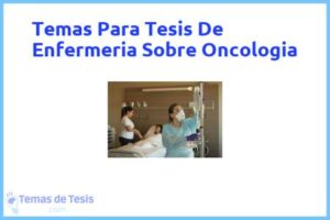 Tesis de Enfermeria Sobre Oncologia: Ejemplos y temas TFG TFM