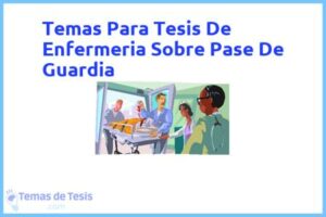 Tesis de Enfermeria Sobre Pase De Guardia: Ejemplos y temas TFG TFM
