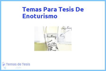 temas de tesis de Enoturismo, ejemplos para tesis en Enoturismo, ideas para tesis en Enoturismo, modelos de trabajo final de grado TFG y trabajo final de master TFM para guiarse