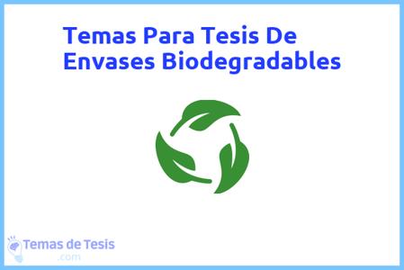 temas de tesis de Envases Biodegradables, ejemplos para tesis en Envases Biodegradables, ideas para tesis en Envases Biodegradables, modelos de trabajo final de grado TFG y trabajo final de master TFM para guiarse