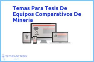 Tesis de Equipos Comparativos De Mineria: Ejemplos y temas TFG TFM