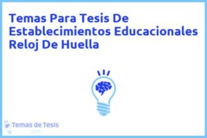 Tesis de Establecimientos Educacionales Reloj De Huella: Ejemplos y temas TFG TFM