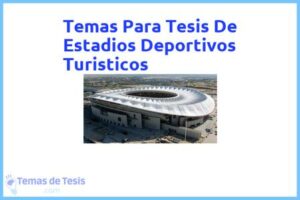 Tesis de Estadios Deportivos Turisticos: Ejemplos y temas TFG TFM