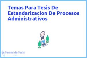 Tesis de Estandarizacion De Procesos Administrativos: Ejemplos y temas TFG TFM