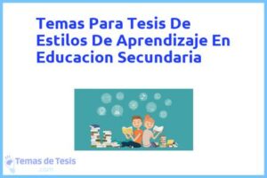 Tesis de Estilos De Aprendizaje En Educacion Secundaria: Ejemplos y temas TFG TFM