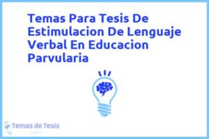 Tesis de Estimulacion De Lenguaje Verbal En Educacion Parvularia: Ejemplos y temas TFG TFM