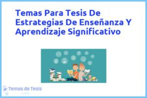 Tesis de Estrategias De Enseñanza Y Aprendizaje Significativo: Ejemplos y temas TFG TFM