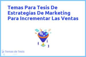 Tesis de Estrategias De Marketing Para Incrementar Las Ventas: Ejemplos y temas TFG TFM