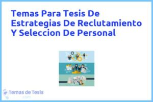 Tesis de Estrategias De Reclutamiento Y Seleccion De Personal: Ejemplos y temas TFG TFM