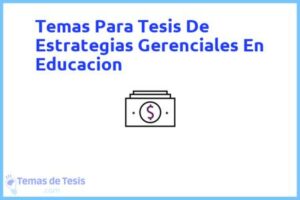 Tesis de Estrategias Gerenciales En Educacion: Ejemplos y temas TFG TFM