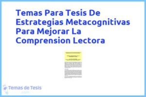 Tesis de Estrategias Metacognitivas Para Mejorar La Comprension Lectora: Ejemplos y temas TFG TFM