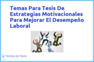Tesis de Estrategias Motivacionales Para Mejorar El Desempeño Laboral: Ejemplos y temas TFG TFM