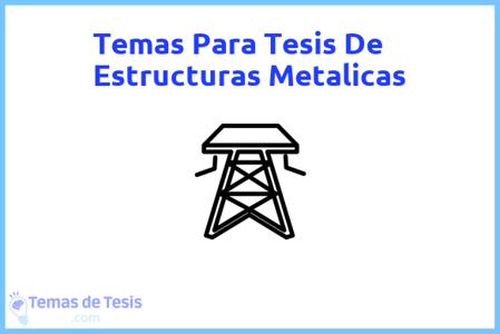 temas de tesis de Estructuras Metalicas, ejemplos para tesis en Estructuras Metalicas, ideas para tesis en Estructuras Metalicas, modelos de trabajo final de grado TFG y trabajo final de master TFM para guiarse