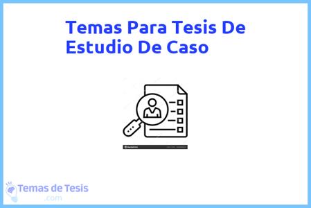 temas de tesis de Estudio De Caso, ejemplos para tesis en Estudio De Caso, ideas para tesis en Estudio De Caso, modelos de trabajo final de grado TFG y trabajo final de master TFM para guiarse