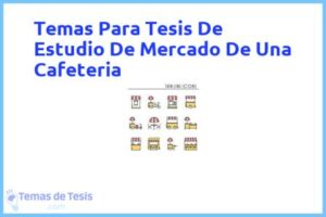 Tesis de Estudio De Mercado De Una Cafeteria: Ejemplos y temas TFG TFM
