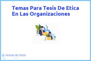 Tesis de Etica En Las Organizaciones: Ejemplos y temas TFG TFM