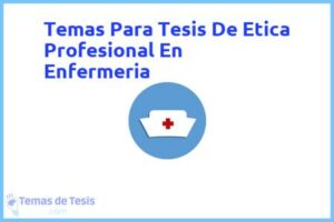 Tesis de Etica Profesional En Enfermeria: Ejemplos y temas TFG TFM