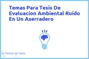 Tesis de Evaluacion Ambiental Ruido En Un Aserradero: Ejemplos y temas TFG TFM