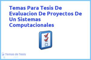Tesis de Evaluacion De Proyectos De Un Sistemas Computacionales: Ejemplos y temas TFG TFM