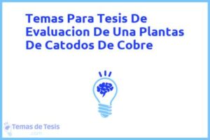 Tesis de Evaluacion De Una Plantas De Catodos De Cobre: Ejemplos y temas TFG TFM