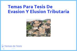 Tesis de Evasion Y Elusion Tributaria: Ejemplos y temas TFG TFM