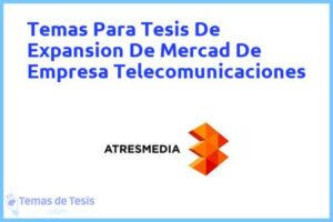 Tesis de Expansion De Mercad De Empresa Telecomunicaciones: Ejemplos y temas TFG TFM
