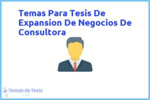 Tesis de Expansion De Negocios De Consultora: Ejemplos y temas TFG TFM