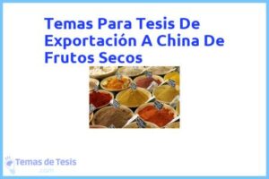 Tesis de Exportación A China De Frutos Secos: Ejemplos y temas TFG TFM