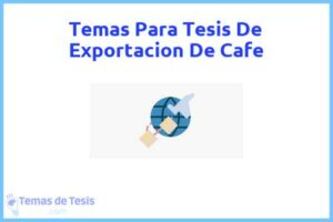 Tesis de Exportacion De Cafe: Ejemplos y temas TFG TFM