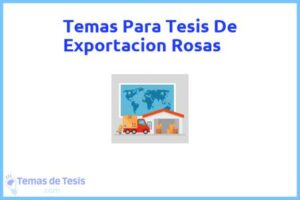 Tesis de Exportacion Rosas: Ejemplos y temas TFG TFM