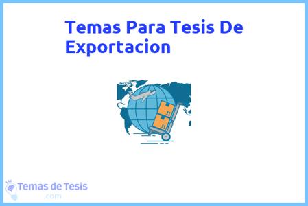 temas de tesis de Exportacion, ejemplos para tesis en Exportacion, ideas para tesis en Exportacion, modelos de trabajo final de grado TFG y trabajo final de master TFM para guiarse