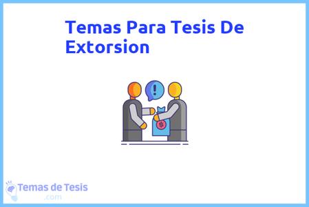 temas de tesis de Extorsion, ejemplos para tesis en Extorsion, ideas para tesis en Extorsion, modelos de trabajo final de grado TFG y trabajo final de master TFM para guiarse