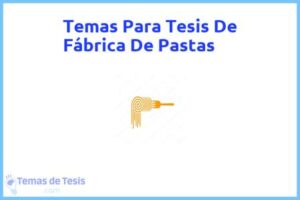 Tesis de Fábrica De Pastas: Ejemplos y temas TFG TFM