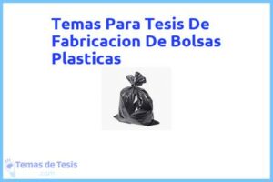 Tesis de Fabricacion De Bolsas Plasticas: Ejemplos y temas TFG TFM