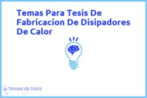 Tesis de Fabricacion De Disipadores De Calor: Ejemplos y temas TFG TFM