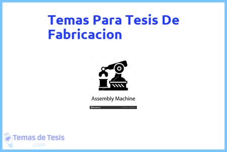 temas de tesis de Fabricacion, ejemplos para tesis en Fabricacion, ideas para tesis en Fabricacion, modelos de trabajo final de grado TFG y trabajo final de master TFM para guiarse