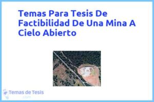 Tesis de Factibilidad De Una Mina A Cielo Abierto: Ejemplos y temas TFG TFM