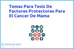 Tesis de Factores Protectores Para El Cancer De Mama: Ejemplos y temas TFG TFM