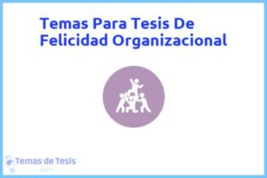 Tesis de Felicidad Organizacional: Ejemplos y temas TFG TFM