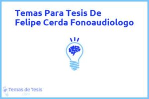 Tesis de Felipe Cerda Fonoaudiologo: Ejemplos y temas TFG TFM