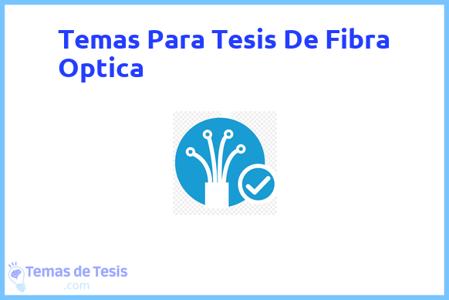 temas de tesis de Fibra Optica, ejemplos para tesis en Fibra Optica, ideas para tesis en Fibra Optica, modelos de trabajo final de grado TFG y trabajo final de master TFM para guiarse