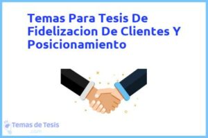 Tesis de Fidelizacion De Clientes Y Posicionamiento: Ejemplos y temas TFG TFM