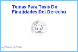 Tesis de Finalidades Del Derecho: Ejemplos y temas TFG TFM