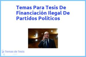 Tesis de Financiación Ilegal De Partidos Políticos: Ejemplos y temas TFG TFM