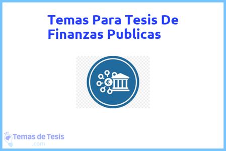 temas de tesis de Finanzas Publicas, ejemplos para tesis en Finanzas Publicas, ideas para tesis en Finanzas Publicas, modelos de trabajo final de grado TFG y trabajo final de master TFM para guiarse